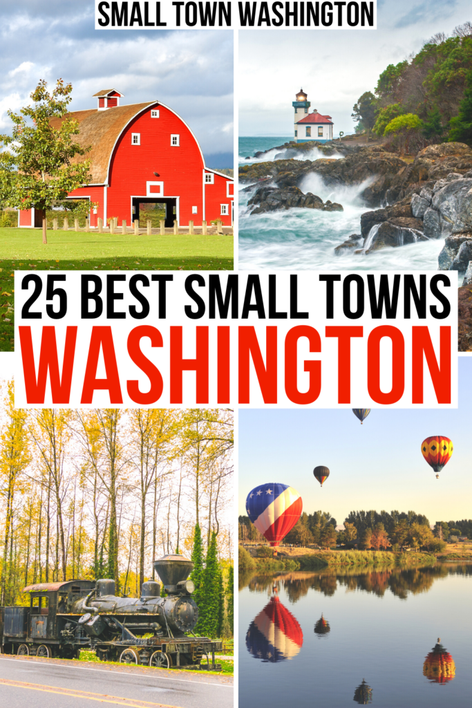 4 photos of washington small towns: a train, a lighthouse, hot air balloons, and a barn. black and red text on a white background reads "25 best small towns in washington"