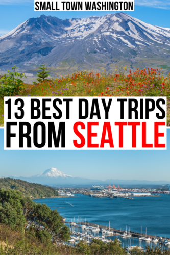 2 photos of seattle day trips, mt st helens and tacoma marina. black and red text on a white background reads "13 best day trips from seattle"